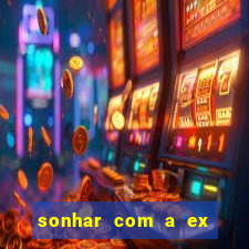 sonhar com a ex do meu marido jogo do bicho